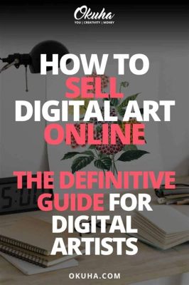 where to sell digital art - how to navigate the digital marketplace effectively